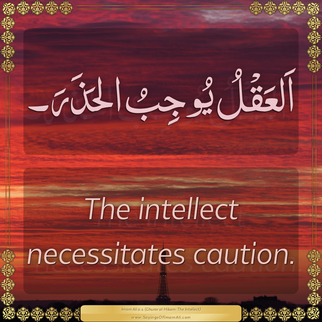 The intellect necessitates caution.